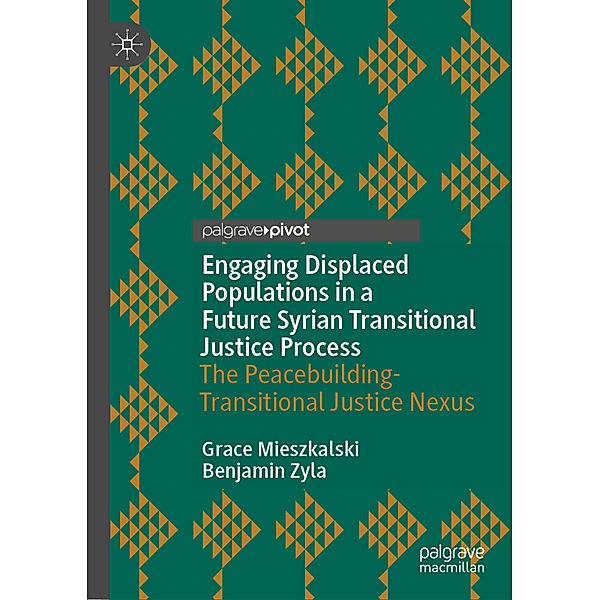 Engaging Displaced Populations in a Future Syrian Transitional Justice Process, Grace Mieszkalski, Benjamin Zyla