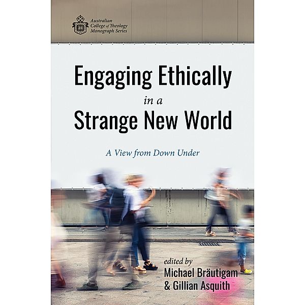 Engaging Ethically in a Strange New World / Australian College of Theology Monograph Series