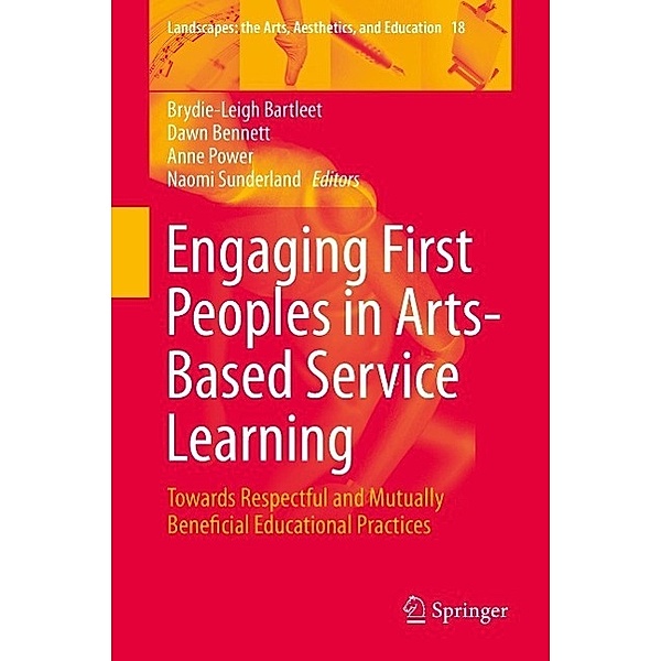 Engaging First Peoples in Arts-Based Service Learning / Landscapes: the Arts, Aesthetics, and Education Bd.18