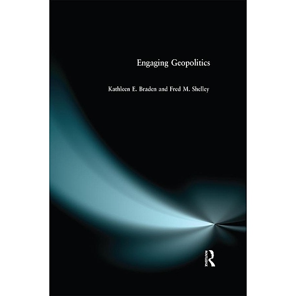 Engaging Geopolitics, Kathleen E Braden, Fred M Shelley