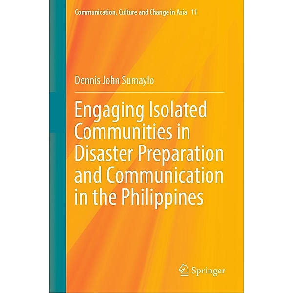 Engaging Isolated Communities in Disaster Preparation and Communication in the Philippines / Communication, Culture and Change in Asia Bd.11, Dennis John Sumaylo