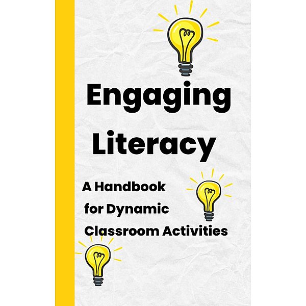 Engaging Literacy: A Handbook for Dynamic Classroom Activities, Adriana Sterling