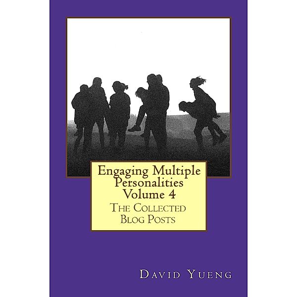 Engaging Multiple Personalities - The Collected Blog Posts / Engaging Multiple Personalities, David Yeung
