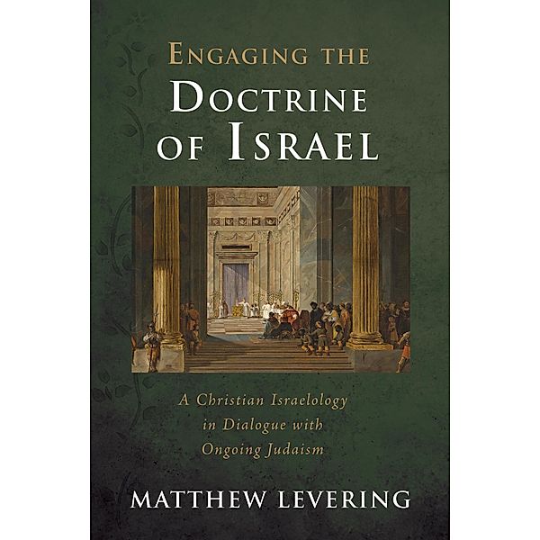 Engaging the Doctrine of Israel / Engaging Doctrine, Matthew Levering
