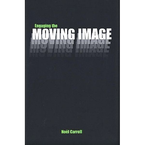 Engaging the Moving Image, Noel Carroll