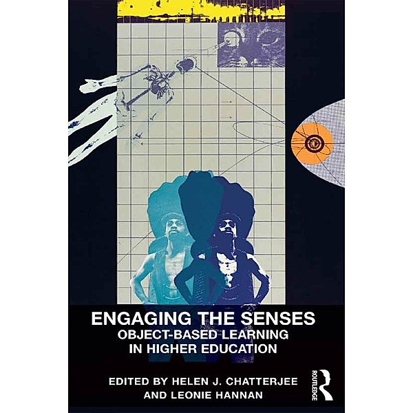 Engaging the Senses: Object-Based Learning in Higher Education, Helen J. Chatterjee, Leonie Hannan