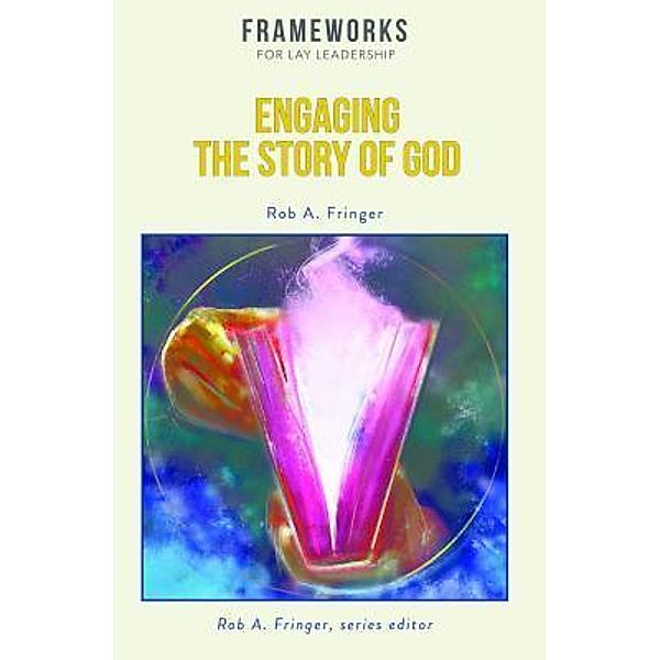 Engaging the Story of God / Global Nazarene Publications, Rob A. Fringer