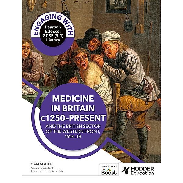 Engaging with Pearson Edexcel GCSE (9-1) History: Medicine in Britain, c1250-present and The British sector of the Western Front, 1914-18, Ian Dawson, Dale Banham, Sam Slater