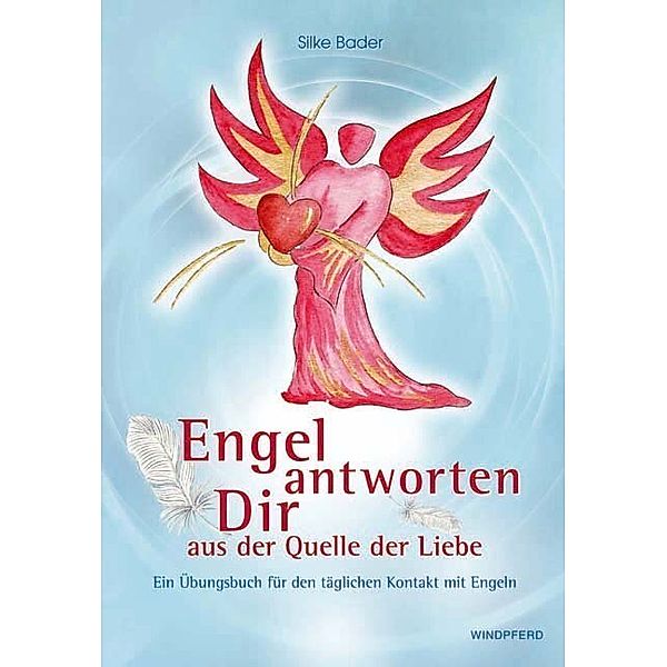 Engel antworten dir aus der Quelle der Liebe, Silke Bader