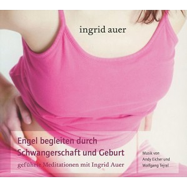 Engel Begleiten Durch Schwangerschaft Und Geburt, Ingrid Auer