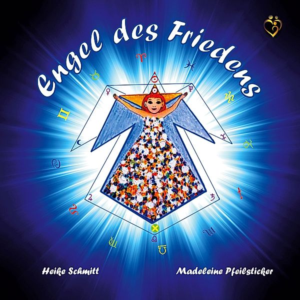 Engel des Friedens / Die AUFERSTANDENE MUTTER ERDE Bd.3, Heike Schmitt, Madeleine Pfeilsticker