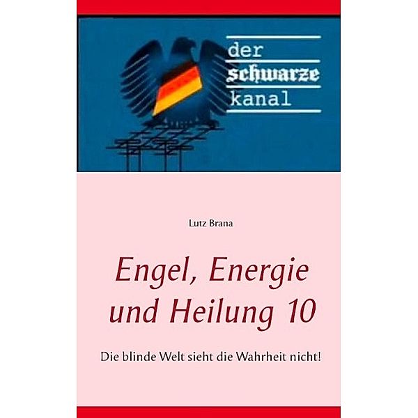 Engel, Energie und Heilung 10 / Engel, Energie und Heilung Bd.10, Lutz Brana