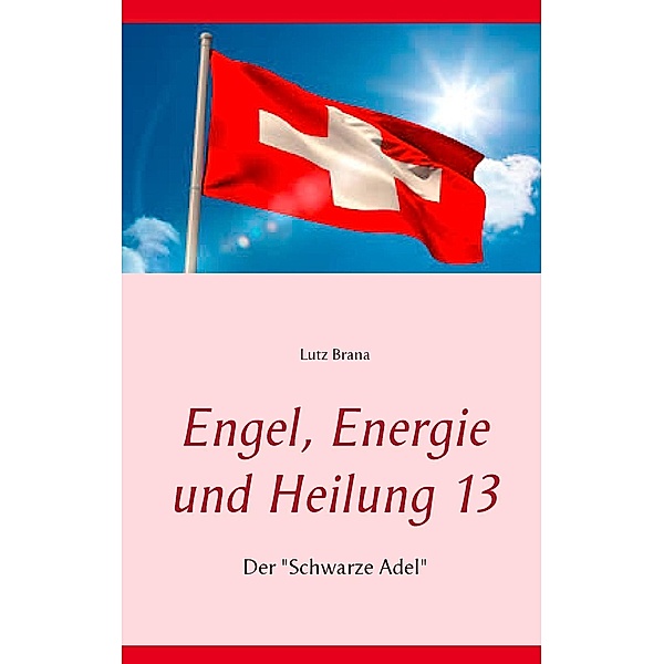 Engel, Energie und Heilung 13, Lutz Brana