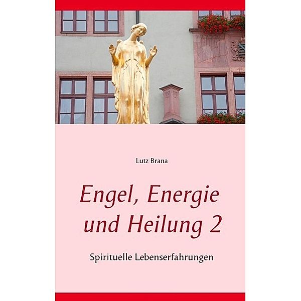 Engel, Energie und Heilung 2, Lutz Brana