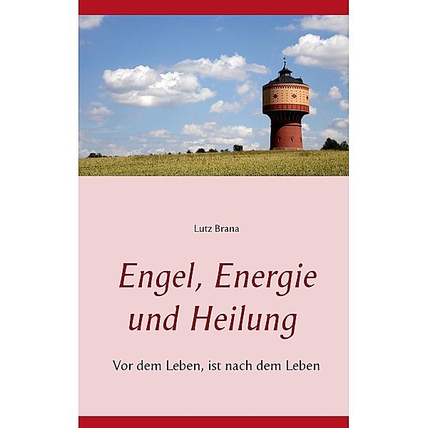 Engel, Energie und Heilung, Lutz Brana