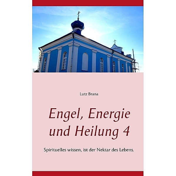 Engel, Energie und Heilung 4, Lutz Brana