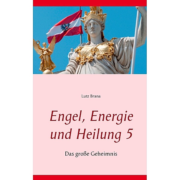 Engel, Energie und Heilung 5, Lutz Brana