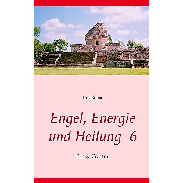 Engel, Energie und Heilung 6, Lutz Brana