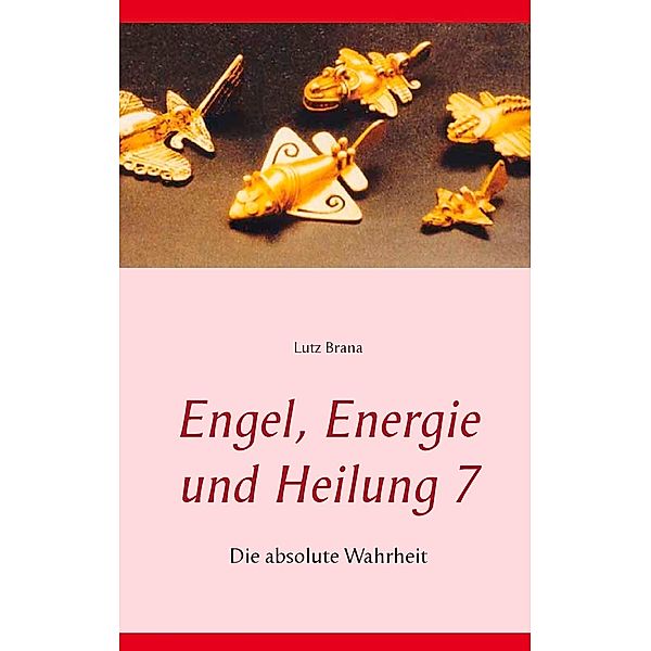 Engel, Energie und Heilung 7, Lutz Brana
