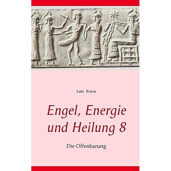 Engel, Energie und Heilung 8, Lutz Brana