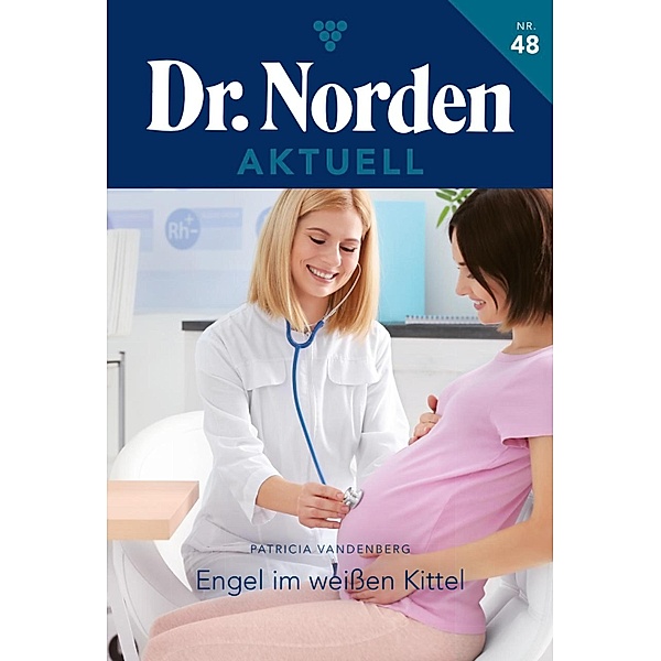 Engel im weißen Kittel / Dr. Norden Aktuell Bd.48, Patricia Vandenberg