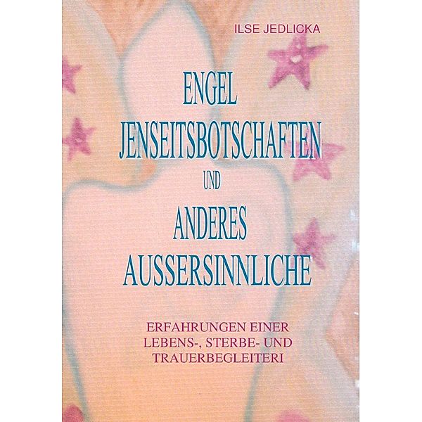 Engel Jenseitsbotschaften und anderes Aussersinnliche, Ilse Jedlicka