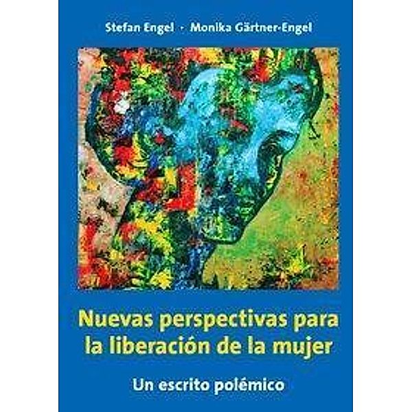 Engel, S: Nuevas perspectivas para la liberación de la mujer, Stefan Engel, Monika Gärtner-Engel