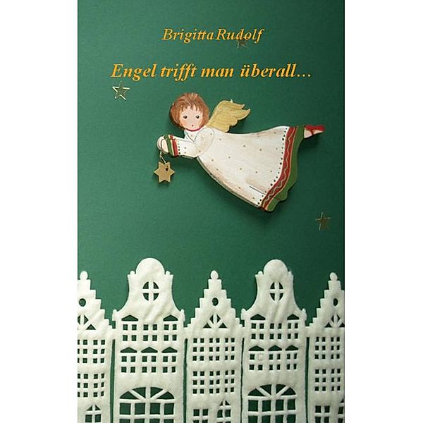 Engel trifft man überall ..., Brigitta Rudolf