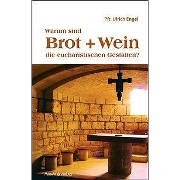 Engel, U: Warum sind Brot und Wein die eucharistischen Gesta, Ulrich Engel