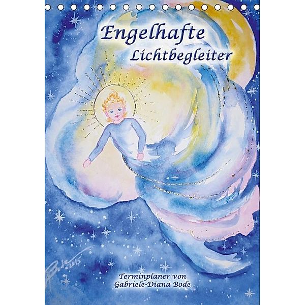 Engelhafte Lichtbegleiter (Tischkalender 2017 DIN A5 hoch), Gabriele-Diana Bode