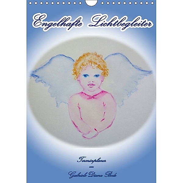 Engelhafte Lichtbegleiter (Wandkalender 2018 DIN A4 hoch), Gabriele-Diana Bode