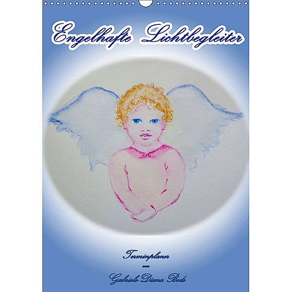 Engelhafte Lichtbegleiter (Wandkalender 2019 DIN A3 hoch), Gabriele-Diana Bode