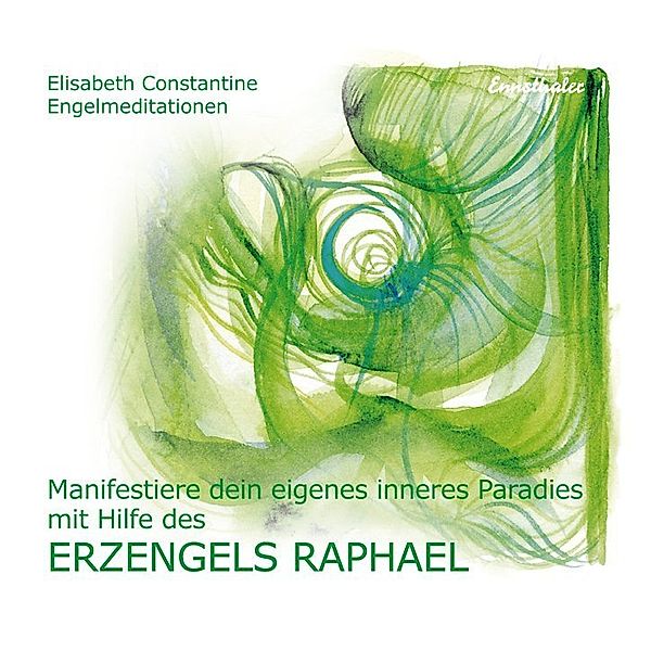 Engelmeditationen - Manifestiere dein eigenes inneres Paradies mit Hilfe des Erzengels Raphael,1 Audio-CD, Elisabeth Constantine