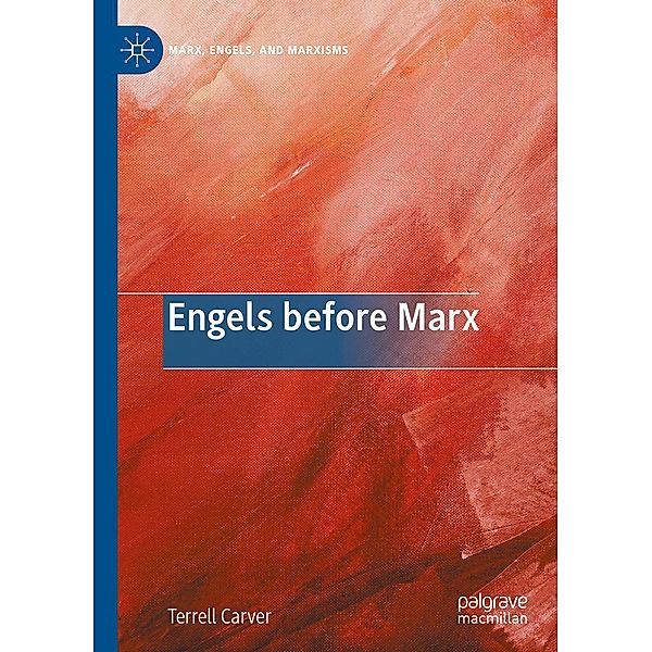 Engels before Marx / Marx, Engels, and Marxisms, Terrell Carver