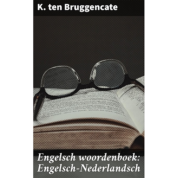 Engelsch woordenboek: Engelsch-Nederlandsch, K. ten Bruggencate