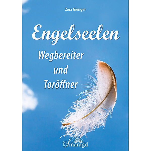 Engelseelen - Wegbereiter und Toröffner, Zora Gienger