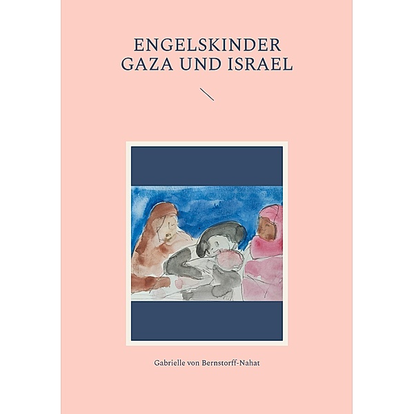 Engelskinder Gaza und Israel, Gabrielle von Bernstorff-Nahat