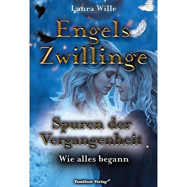 Engelszwillinge - Spuren der Vergangenheit Wie alles begann, Laura Wille