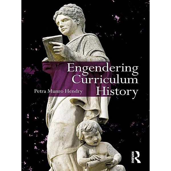 Engendering Curriculum History, Petra Hendry