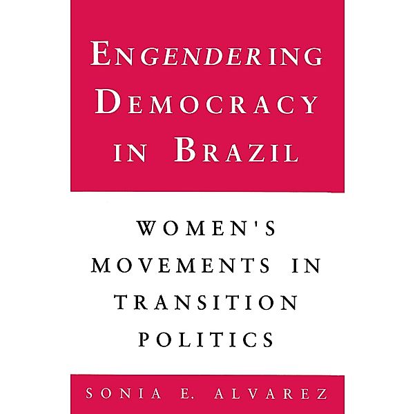 Engendering Democracy in Brazil, Sonia E. Alvarez