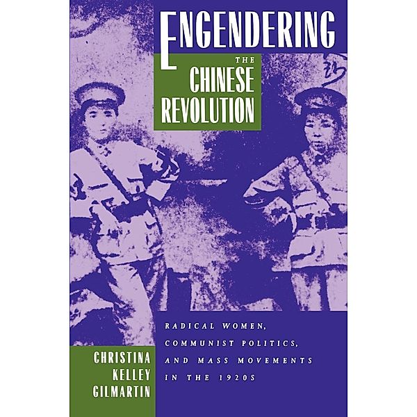 Engendering the Chinese Revolution, Christina Kelley Gilmartin