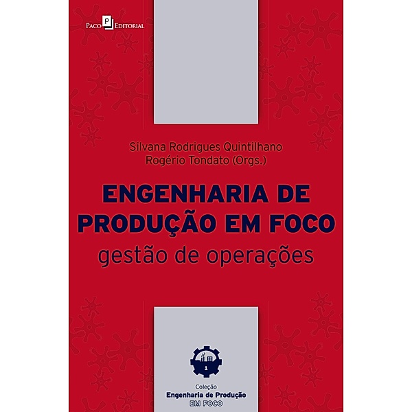 Engenharia de Produção em Foco / Coleção Engenharia de produção em foco Bd.1, Silvana Rodrigues Quintilhano, Rogério Tondato