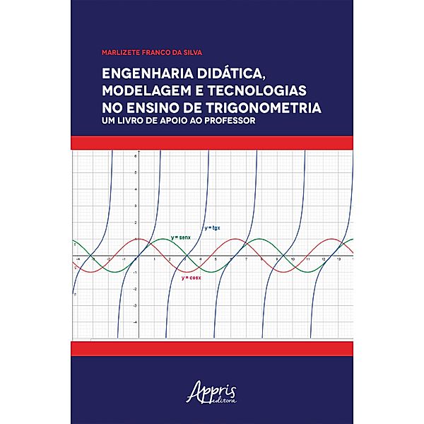 Engenharia Didática, Modelagem e Tecnologia no Ensino de Trigonometria:, Marlizete Franco da Silva