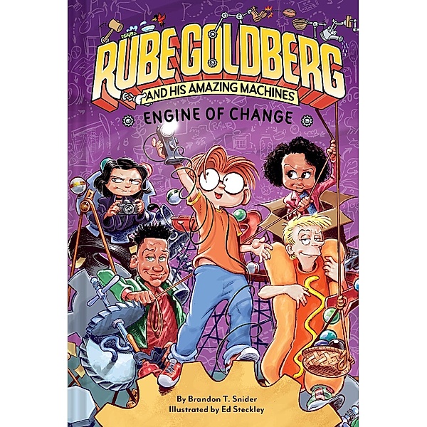 Engine of Change (Rube Goldberg and His Amazing Machines #3) / Rube Goldberg and His Amazing Machines, Brandon T. Snider