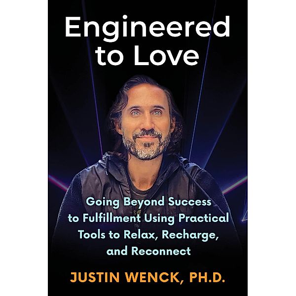 ENGINEERED TO LOVE, Justin Wenck