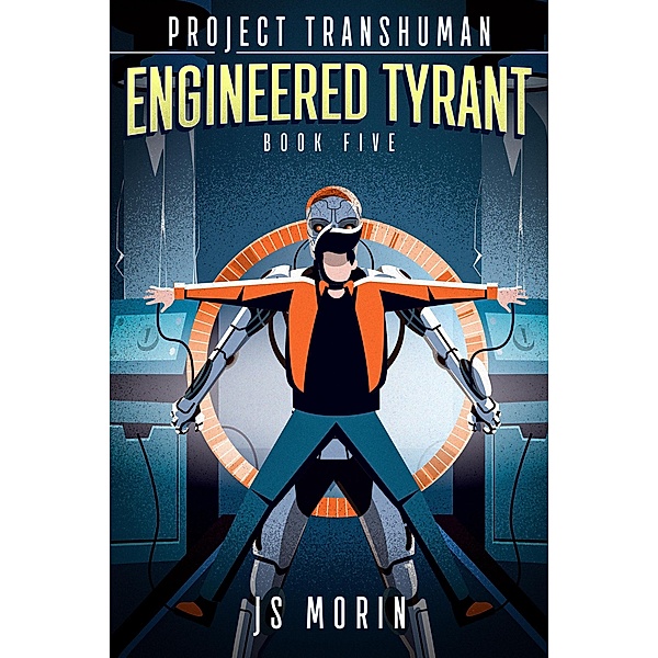 Engineered Tyrant (Project Transhuman, #5) / Project Transhuman, J. S. Morin