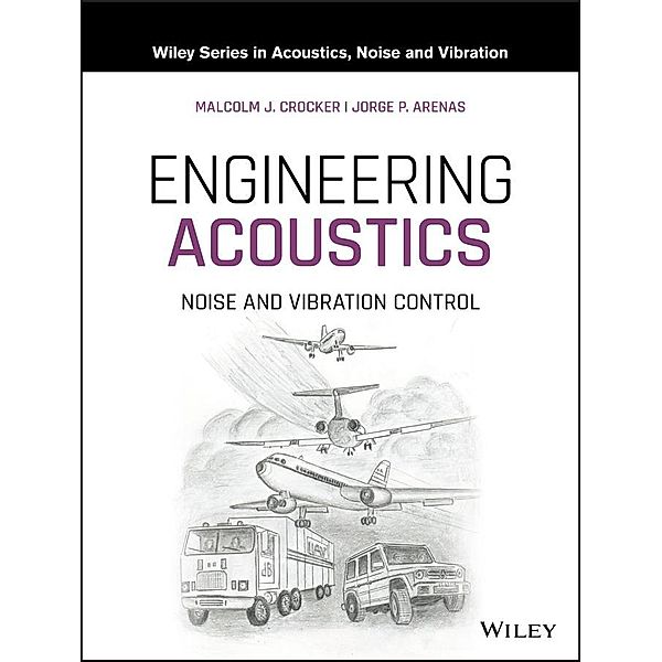 Engineering Acoustics / Wiley Series in Acoustics Noise and Vibration, Malcolm J. Crocker, Jorge P. Arenas