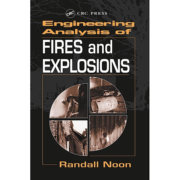 Engineering Analysis of Fires and Explosions, Randall K. Noon