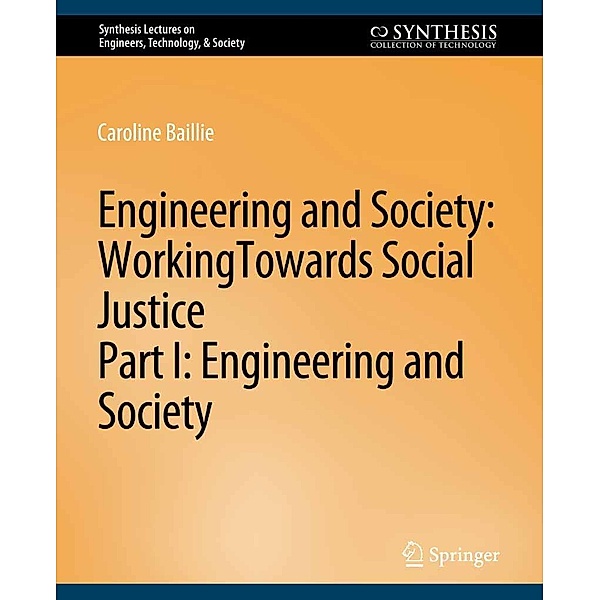Engineering and Society: Working Towards Social Justice, Part I / Synthesis Lectures on Engineers, Technology, & Society, Caroline Baillie, George Catalano