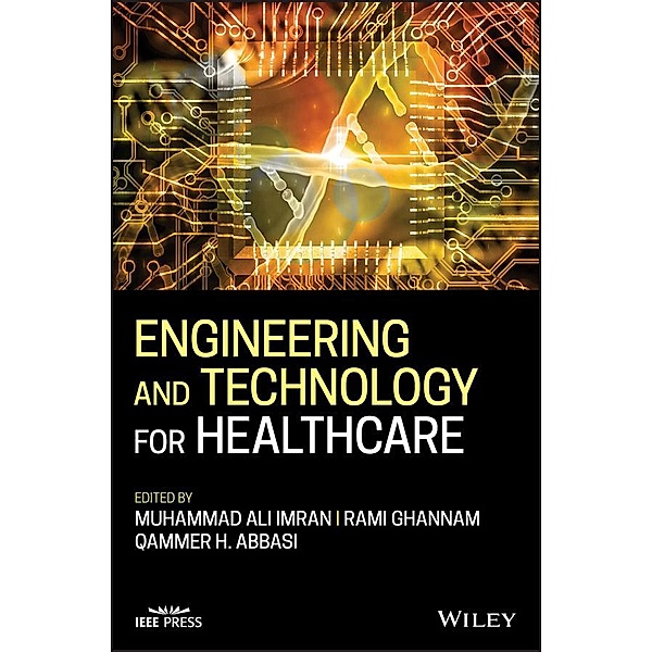 Engineering and Technology for Healthcare / Wiley - IEEE, Muhammad Ali Imran, Rami Ghannam, Qammer H. Abbasi